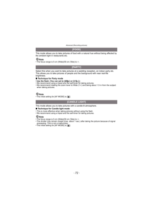 Page 72Advanced (Recording pictures)
- 72 -
This mode allows you to take pictures of food with a natural hue without being affected by 
the ambient light in restaurants etc.
Note
•
The focus range is 5 cm (Wide)/30 cm (Tele) to  ¶.
Select this when you want to take pictures at a wedding reception, an indoor party etc. 
This allows you to take pictures of people and the background with near real-life 
brightness.
∫ Technique for Party mode
•
Use the flash. (You can set to [ ] or [ ].)•We recommend using a tripod...