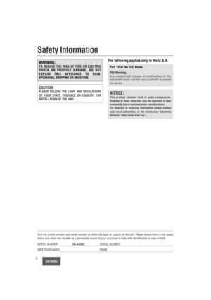 Page 2CQ-4330U2
Safety Information
WARNING:
TO REDUCE THE RISK OF FIRE OR ELECTRIC
SHOCK OR PRODUCT DAMAGE, DO NOT
EXPOSE THIS APPLIANCE TO RAIN,
SPLASHING, DRIPPING OR MOISTURE.
The following applies only in the U.S.A.
Part 15 of the FCC Rules
FCC Warning:Any unauthorized changes or modifications to this
equipment would void the users authority to operate
this device.
NOTICE:
This product contains lead in some components.
Disposal of these materials may be regulated in your
community due to environmental...