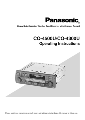 Page 1R
Heavy Duty Cassette/ Weather Band Receiver with Changer Control
CQ-4500U/CQ-4300U
Operating Instructions
Please read these instructions carefully before using this product and save this manual for future use. 