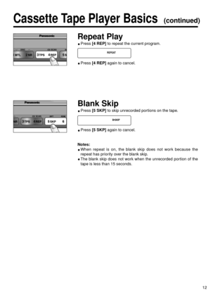 Page 1212
Cassette Tape Player Basics  (continued)
Repeat Play
Press [4 REP]to repeat the current program.
Press [4 REP]again to cancel.
Blank Skip
Press [5 SKP]to skip unrecorded portions on the tape.
Press [5 SKP]again to cancel.
Notes:
When repeat is on, the blank skip does not work because the
repeat has priority over the blank skip.
The blank skip does not work when the unrecorded portion of the
tape is less than 15 seconds.
REPEAT
B•SKIP 