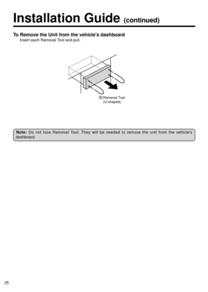 Page 2525
Installation Guide (continued)
To Remove the Unit from the vehicles dashboard
Insert each Removal Tool and pull.
Note: Do not lose Removal Tool. They will be needed to remove the unit from the vehicles
dashboard.
Removal Tool
(U-shaped) 