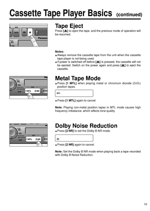 Page 1010
Cassette Tape Player Basics  (continued)
Tape Eject
Press [u]to eject the tape, and the previous mode of operation will
be resumed.
Notes: 
Always remove the cassette tape from the unit when the cassette
tape player is not being used.
If power is switched off before [u]is pressed, the cassette will not
be ejected. Switch on the power again and press 
[u]to eject the
cassette.
Metal Tape Mode
Press [1 MTL]when playing metal or chromium dioxide (CrO2)
position tapes.
Press [1 MTL]again to cancel....