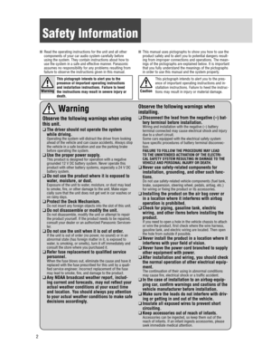 Page 22
Safety Information
n Read the operating instructions for the unit and all other 
components of your car audio system carefully before 
using the system. They contain instructions about how to 
use the system in a safe and effective manner. Panasonic  
assumes no responsibility for any problems resulting from 
failure to observe the instructions given in this manual. n
 This manual uses pictographs to show you how to use the 
product safely and to alert you to potential dangers result
-
ing from...