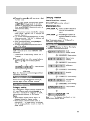 Page 1717
SiriusXM Satellite Radio Control
4 Repeat the steps 2 and 3 to enter a 4-digit 
number code. 
When a 4-digit number code is correctly entered 
and [BAND] is finally pressed, the all locked 
channels are unlocked and start to be received. 
(Once turns ACC ON/OFF, the channels return to 
previous locked status) 
Notes:
¡
 If a wrong number code is entered when selects a 
locked channel, “WRONG CODE” is displayed and 
returns to Channel 1.
¡
 If 10 seconds elapse before determining the entr

y 
of the...