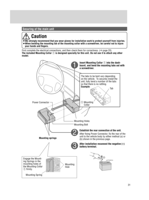 Page 3131
Installation Guide (continued)
Securing of the main unit
 Caution
¡ We strongly recommend that you wear gloves for installation work to prote\
ct yourself from injuries.
¡ When bending the mounting tab of the mounting collar with a screwdriver, be careful not to injure 
your hands and fingers.
First complete the electrical connections, and then check them for corre\
ctness. (a  page 33)
The included Mounting Collar q is designed specially for this unit. Do not use it to attach any other \
model....