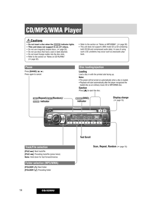 Page 1414
CD/MP3/WMA Player
CQ-5250U
Disc loading/ejection
LoadingLoad a disc in with the printed side facing up.
Notes:
• The power will be turned on automatically when a disc is loaded.
• Playback will start automatically after the player recognized theloaded disc as an ordinary music CD or MP3/WMA disc.
EjectionPress [u] to eject the disc.
Track/File selection
[FILE 
d]: Next track/file
[FILE  s]: Preceding track/file (press twice)
Note: Hold down for fast forward/reverse.
Folder selection (MP3/WMA)
[FOLDER...