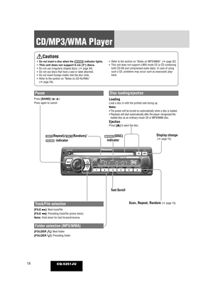 Page 1414
CD/MP3/WMA Player
CQ-5251JU
Disc loading/ejection
LoadingLoad a disc in with the printed side facing up.
Notes:
• The power will be turned on automatically when a disc is loaded.
• Playback will start automatically after the player recognized theloaded disc as an ordinary music CD or MP3/WMA disc.
EjectionPress [u] to eject the disc.
Track/File selection
[FILE 
d]: Next track/file
[FILE  s]: Preceding track/file (press twice)
Note: Hold down for fast forward/reverse.
Folder selection (MP3/WMA)
[FOLDER...