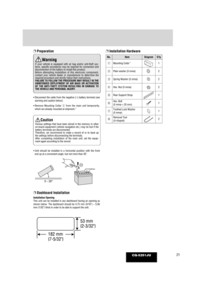 Page 21❐Preparation
Wa rning
If your vehicle is equipped with air bag and/or anti-theft sys-
tems, specific procedures may be required for connection and
disconnection of the battery to install this product.
Before attempting installation of this electronic component,
contact your vehicle dealer or manufacturer to determine the
required procedure and strictly follow their instructions. 
FAILURE TO FOLLOW THE PROCEDURE MAY RESULT IN THE
UNINTENDED DEPLOYMENT OF AIR BAGS OR ACTIVATION
OF THE ANTI-THEFT SYSTEM...