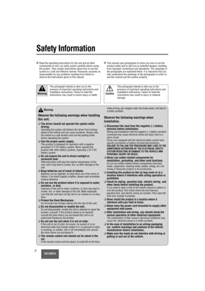 Page 2CQ-5301U2
Warning
Observe the following warnings when handling
this unit.
❑The driver should not operate the system while
driving.
Operating the system will distract the driver from looking
ahead of the vehicle and can cause accidents. Always stop
the vehicle in a safe location and use the parking brake
before operating the system.
❑Use the proper power supply.This product is designed for operation with a negative
grounded 12 V DC battery system. Never operate this
product with other battery systems,...