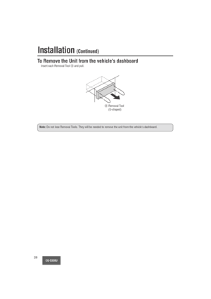 Page 28CQ-5330U28
To Remove the Unit from the vehicles dashboard
Insert each Removal Tool iand pull.
Note:Do not lose Removal Tools. They will be needed to remove the unit from the vehicles dashboard.
iRemoval Tool
(U-shaped)
Installation (Continued) 