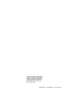 Page 35YFM284C420ZA     TAMACO0204-0     Printed in Taiwan
Panasonic Consumer Electronics
Company, Division of Matsushita
Electric Corporation of America
One Panasonic Way, Secaucus,
New Jersey 07094 