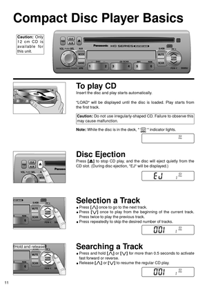 Page 1211
Compact Disc Player Basics
To play CD
Insert the disc and play starts automatically.
LOAD will be displayed until the disc is loaded. Play starts from
the first track.
Note:While the disc is in the deck,   indicator lights.
Disc Ejection
Press [u]to stop CD play, and the disc will eject quietly from the
CD slot. (During disc ejection, EJ will be displayed.)
Selection a Track
Press [j j]once to go to the next track.
Press [i i]once to play from the beginning of the current track.
Press twice to play...