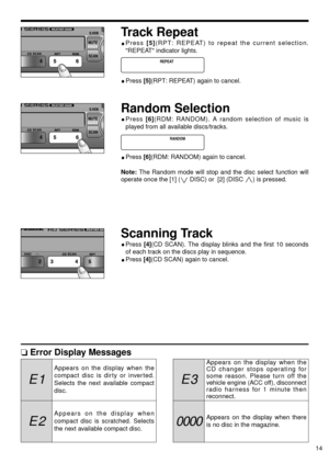 Page 1514
0000
E 3E 1
E 2
Track Repeat
Press [5](RPT: REPEAT) to repeat the current selection.
REPEAT indicator lights.
Press [5](RPT: REPEAT) again to cancel.
Random Selection
Press [6](RDM: RANDOM). A random selection of music is
played from all available discs/tracks.
Press [6](RDM: RANDOM) again to cancel.
Note:The Random mode will stop and the disc select function will
operate once the [1] (
iDISC) or  [2] (DISC j) is pressed.
Scanning Track
Press [4](CD SCAN). The display blinks and the first 10 seconds...