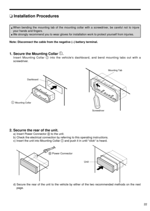 Page 2322
❏Installation Procedures
Note: Disconnect the cable from the negative (–) battery terminal.
1
Mounting CollarDashboard
Mounting Tab
Screwdriver
2. Securre the rear of the unit.
a) Insert Power Connector 	to the unit.
b) Check the electrical connection by referring to this operating instructions.
c) Insert the unit into Mounting Collar 
and push it in until click is heard.
 Unit
d) Secure the rear of the unit to the vehicle by either of the two recommended methods on the next
page.
Power Connector8
1....