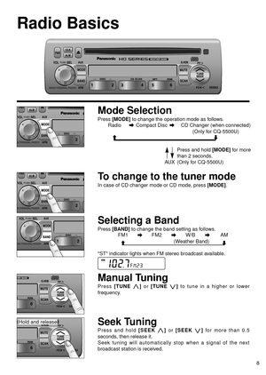 Page 98
5500UFEW
l
k
5500UFEW
l
k
Radio Basics
To change to the tuner mode
In case of CD changer mode or CD mode, press [MODE].
ASS/TREB/BAL/FADER
Selecting a Band
Press [BAND]to change the band setting as follows.
FM1
aFM2aW/BaAM
(Weather Band)
cd
ST indicator lights when FM stereo broadcast available.
Manual Tuning
Press [TUNE j j]or [TUNE i i]to tune in a higher or lower
frequency.
Seek Tuning
Press and hold [SEEK j j]or [SEEK i i]for more than 0.5
seconds, then release it.
Seek tuning will automatically...