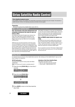 Page 2222
Sirius Satellite Radio Control
CQ-5800U
Preparation:¡Connect the optional Sirius Satellite Radio receiver (SC-C1).
Over 120 channels of the best entertainment and
completely commercial-free music for your car,
home or office.
Only SIRIUS has more than 65 original music channels, from
today’s hits to R&B oldies to classical masterpieces. From
authentic Country and real Bluegrass to cool Jazz, hot Latin,
Reggae, Rock and many more. Best of all, it’s all completely
commercial-free.
SIRIUS also has more...