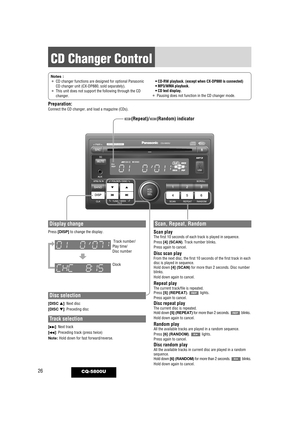 Page 2626
CD Changer Control
CQ-5800U
Notes : ¡CD changer functions are designed for optional Panasonic
CD changer unit (CX-DP880, sold separately).
¡This unit does not support the following through the CD
changer.
• CD-RW playback. (except when CX-DP880 is connected)
• MP3/WMA playback.
• CD text display.
¡Pausing does not function in the CD changer mode.
Disc selection
[DISC ▲] : Next disc
[DISC  ▼]
 : Preceding disc
Track selection
[
d ]
: Next track
[ s ]
: Preceding track (press twice)
Note: Hold down for...