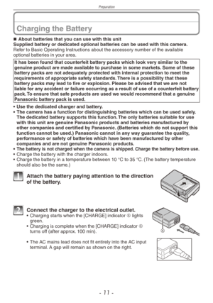 Page 11
Preparation
- 11 -
About batteries that you can use with this unitSupplied battery or dedicated optional batteries can be used with this camera.Refer to Basic Operating Instructions about the accessory number of the available optional batteries in your area.
It has been found that counterfeit battery packs which look very similar to the genuine product are made available to purchase in some markets. Some of these battery packs are not adequately protected with internal protection to meet the...