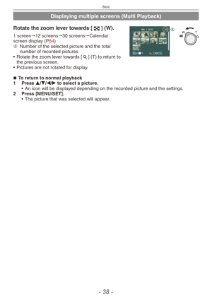 Page 38
Basic
-   -

Displaying multiple screens (Multi Playback)
ARotate the zoom lever towards [6] (W).
1 screen"12 screens"30 screens"Calendar screen display (P84)A  Number of the selected picture and the total number of recorded pictures
•
 
Rotate the zoom lever towards [7] (T) to return to the previous screen.
•
 
Pictures are not rotated for display. 
To return to normal playback
1
  Press e/r/w/q to select a picture.
•
 
An icon will be displayed depending on the recorded picture...