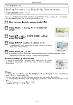 Page 52
Advanced-Shooting
-   -

Taking Pictures that Match the Scene being 
Recorded (Scene Mode)
Recording Mode: 5  
When you select a Scene Mode to match the subject and recording situation, the\
 camera sets the optimal exposure and hue to obtain the desired picture.
1 Slide the recording/playback switch to [1].
2 Press [MODE] to display the mode selection screen.
3 Press e/r to select [SCENE MODE] and then press [MENU/SET].
4 Press e/r/w/q to select the Scene Mode.
• You can switch menu screens...