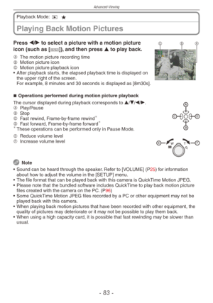 Page 83
Advanced-Viewing
-   -
Playing Back Motion Pictures
Playback Mode: 9 z
CBAPress w/q to select a picture with a motion picture 
icon (such as [-]), and then press e to play back.
A The motion picture recording timeB Motion picture iconC  Motion picture playback icon
•   After playback starts, the elapsed playback time is displayed on 
the upper right of the screen. For example, 8 minutes and 30 seconds is displayed as [8m30s].
Operations performed during motion picture playback
The cursor...