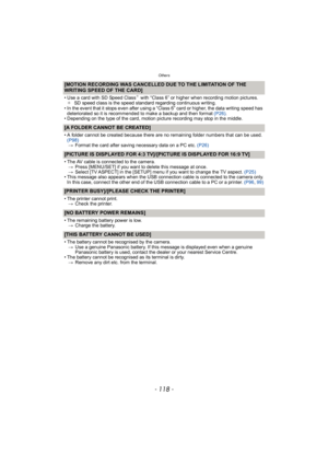 Page 118Others
- 118 -
[MOTION RECORDING WAS CANCELLED DUE TO THE LIMITATION OF THE 
WRITING SPEED OF THE CARD]
• Use a card with SD Speed Class¢ with “Class 6” or higher when recording motion pictures.
¢ SD speed class is the speed standard regarding continuous writing.
• In the event that it stops even after using a “Class 6” card or higher, the data writing speed has  deteriorated so it is recommended to make a backup and then format  (P26).
• Depending on the type of the card, motion picture recording may...