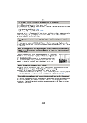 Page 121- 121 -
Others
• Is the ISO sensitivity high or the shutter speed slow?(ISO sensitivity is set to [ ] when the camera is shipped. Therefore, when taking pictures 
indoors etc. noise will appear.)
> Decrease the ISO sensitivity.  (P71)
> Set [COLOR MODE] to [NAT URAL].  (P77)
> Take pictures in bright places.
• Has [HIGH SENS.], [HI-SPEED BURST] and [FLASH BURST] in the Scene Mode been set? If  so, the resolution of the recorded picture decreases slightly because of high sensitivity 
processing, but this...