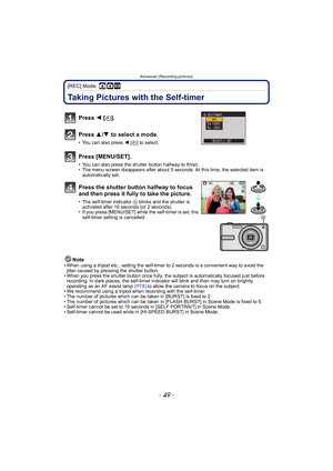 Page 49- 49 -
Advanced (Recording pictures)
[REC] Mode: ·¿
Taking Pictures with the Self-timer
Note• When using a tripod etc., setting the self-timer to 2 seconds is a convenient way to avoid the jitter caused by pressing the shutter button.
• When you press the shutter button once fully, the subject is automatically focused just before  recording. In dark places, the self-timer indicator will blink and then may turn on brightly 
operating as an AF assist lamp (P78)  to allow the camera to focus on the...