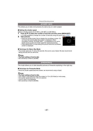 Page 60Advanced (Recording pictures)
- 60 -
This allows you to take vivid pictures of a starry sky or a dark subject.
∫Setting the shutter speed
Select a shutter speed of [15 SEC.], [30 SEC.] or [60 SEC.].
1Press  3/4 to select the number of seconds and then press [MENU/SET].• It is also possible to change the number of seconds using the quick menu.  (P22)2Take pictures.• Press the shutter button fully to display the countdown screen. Do 
not move the camera after this screen is displayed. When 
countdown...