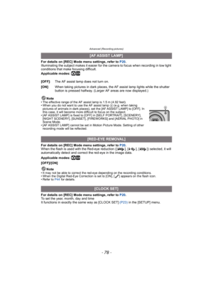 Page 78Advanced (Recording pictures)
- 78 -
For details on [REC] Mode menu settings, refer to P20.
Illuminating the subject makes it easier for the camera to focus when recording in low light 
conditions that make focusing difficult.
Applicable modes: 
·¿
Note• The effective range of the AF assist lamp is 1.5 m (4.92 feet).
• When you do not want to use the AF assist lamp  A (e.g. when taking 
pictures of animals in dark places), set the [AF ASSIST LAMP] to [OFF]. In 
this case, it will become more difficult to...