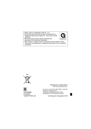 Page 28SDXC Logo is a trademark of SD-3C, LLC.
QuickTime and the QuickTime logo are trademarks or 
registered trademarks of Apple Inc., used under license 
therefrom.
Microsoft product screen shot(s) reprinted with 
permission from Microsoft Corporation.
Other names, company names, and product names printed in these 
instructions are trademarks or registered trademarks of the companies 
concerned.
VQT2R92
B
F0110RY0
1AG6P1P5786--(S)
EU
Panasonic CorporationWeb Site: http://panasonic.net 
Pursuant to at the...