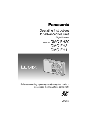 Page 1Operating Instructionsfor advanced features
Digital Camera
Model No. DMC-FH20DMC-FH3
DMC-FH1
VQT2N95
 Before connecting, operating or adjusting this product,
please read the instructions completely.
until 
2010/1/30 