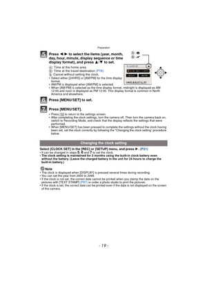 Page 19- 19 -
Preparation
Press 2/1 to select the items (year, month, 
day, hour, minute, display sequence or time 
display format), and press 3/ 4 to set.
A: Time at the home area
B : Time at the travel destination  (P76)
‚ : Cancel without setting the clock.
• Select either [24HRS] or [AM/PM] for the time display 
format.
• AM/PM is displayed when [AM/PM] is selected.
• When [AM/PM] is selected as the time display format, midnight is displayed as AM 
12:00 and noon is displayed as PM 12:00. This display...
