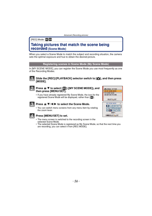 Page 56Advanced (Recording pictures)
- 56 -
[REC] Mode: ¿
Taking pictures that match the scene being 
recorded
 (Scene Mode)
When you select a Scene Mode to match the subject and recording situation, the camera 
sets the optimal exposure and hue to obtain the desired picture.
In [MY SCENE MODE], you can register the Scene Mode you use most frequently as one 
of the Recording Modes.
Slide the [REC]/[PLAYBACK] selector switch to [!], and then press 
[MODE].
Press  3/4 to select [ ] ([MY SCENE MODE]), and 
then...