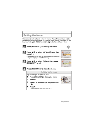 Page 1717(ENG) VQT2K50
Setting the Menu
This section describes how to select the Normal Picture Mode settings, and the 
same setting can be used for the [PLAYBACK] menu and [SETUP] menu as well.
Example: Setting [AF MODE] from [
Ø] to [š] in the Normal Picture Mode
Press [MENU/SET] to close the menu. Press [MENU/SET] to display the menu.
.
Press 3/4 to select [AF MODE], and then 
press  1.
•Depending on the item, its setting may not appear or it 
may be displayed in a different way.
Press  3/4 to select [ š]...