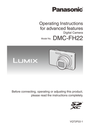 Page 1Operating Instructions for advanced features
Digital Camera
Model No. DMC-FH22
VQT2P22-1
 Before connecting, operating or adjusting this product,
please read the instructions completely.  