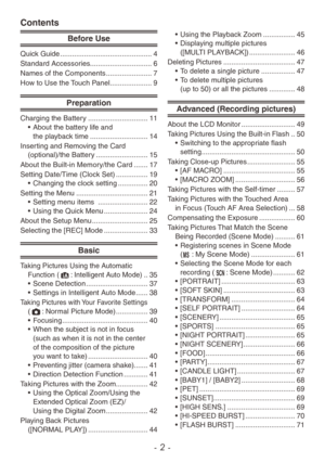 Page 2- 2 -
Contents
Before Use
Quick Guide .............................................. 4
Standard Accessor ies............................... 6
Names of the Components
 
....................... 7
Ho

w to Use the Touch Panel  
..................... 9
Preparation
Charging the Battery .............................. 11
•  About the batter y life and  
the playback time
 
............................. 14
Inser

ting and Removing the Card 
(optional)/the Battery
 
.......................... 15
About the...
