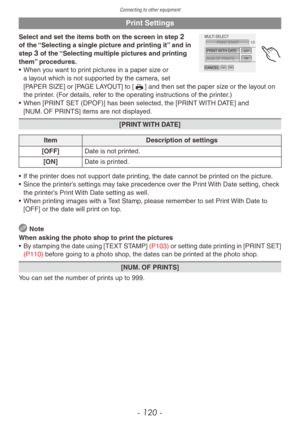 Page 120Connecting to other equipment
- 120 -
Print Settings
PRINT STARTPRINT WITH DATE
NUM.OF PRINTS
1/\f
CANCEL
MULTI SELECT
OFF1OFFON
Select and set the items both on the screen in step 2 
of the “Selecting a single picture and printing it” and in 
step 
3 of the “Selecting multiple pictures and printing 
them” procedures.
•
 When y

ou want to print pictures in a paper size or 
a layout which is not supported by the camera, set 
[PAPER SIZE] or [PAGE LAYOUT] to [h] and then set the paper size or the layout...