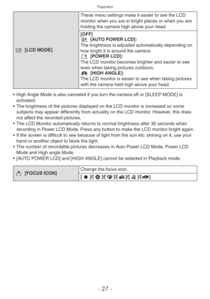 Page 27Preparation
- 27 -
- [LCD MODE]These men u settings make it easier to see the LCD 
monitor when you are in bright places or when you are 
holding the camera high above your head.
[OFF]
\b  
[A
 UTO POWER LCD]:
The brightness is adjusted automatically depending on 
how bright it is around the camera.
c
 
[PO
 WER LCD]:
The LCD monitor becomes brighter and easier to see 
even when taking pictures outdoors.
y
 
[HIGH ANGLE]:
The LCD monitor is easier to see when taking pictures 
with the camer

a held high...