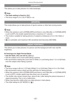Page 65Advanced (Recording pictures)
- 65 -
[SCENERY]
This allows you to take pictures of a wide landscape.
 Note
•
 
The flash setting is fix
 ed to [o].
•
 
The f
 ocus range is 5 m (16.41 feet) to 7.
[SPORTS]
This mode allows you to take pictures of sports scenes or other fast-moving events.
 Note
•
 
When the camer
 a is set to [STABILIZER] and there is very little jitter, or if [STABILIZER] 
is set to [OFF], the shutter speed becomes a maximum of 1 second.
•
 
This mode is suitab
 le for taking pictures of...