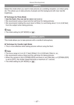 Page 67Advanced (Recording pictures)
- 67 -
[PARTY]
Select this mode when you want to take pictures at a wedding reception, an indoor party 
etc. This allows you to take pictures of people and the background with near real-life 
brightness.„„Technique for Party Mode
•
 
Use the flash.
  (You can set to [\b] or [`].)
•
 
W
 e recommend using a tripod and the self-timer for taking pictures.
•
 
W
 e recommend rotating the zoom lever to Wide (1×) and being about 1.5 m (4.92 feet) 
from the subject when...