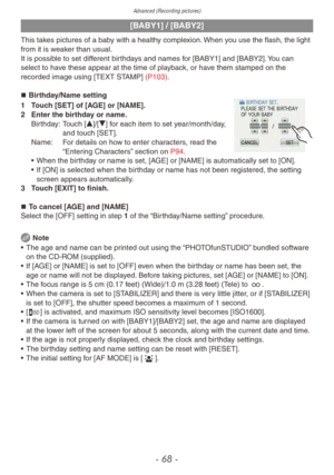 Page 68Advanced (Recording pictures)
- 68 -
[BABY1] / [BABY2]
This takes pictures of a baby with a healthy complexion. When you use the flash, the light 
from it is weaker than usual.
It is possible to set different birthdays and names for [BABY1] and [BABY2]. You can 
select to have these appear at the time of playback, or have them stamped on the 
recorded image using [TEXT STAMP] (P103).„„Birthday/Name setting
1 Touch [SET] of [AGE] or [NAME].
2
 Enter the bir thday or name.
Birthday:
 T

ouch...