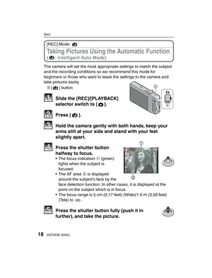 Page 1818VQT2K90 (ENG)
Basic
Taking Pictures Using the Automatic Function 
(4: Intelligent Auto Mode)
[REC] Mode: 4
The camera will set the most appropriate settings to match the subject 
and the recording conditions so we recommend this mode for 
beginners or those who want to leave the settings to the camera and 
take pictures easily.
AA [ 4] button
11  Slide the [REC]/[PLAYBACK] 
selector switch to [
1].
22 Press [4].
33  Hold the camera gently with both hands, keep your arms still at your side and stand...