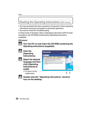 Page 2222VQT2K90 (ENG)
Others
Reading the Operating Instructions (PDF format)
•  You have practised the basic operations introduced in these operating instructions and want to progress to advanced operations.
•  You want to check the Troubleshooting.
In these kinds of situations refer to Operating Instructions (PDF format) 
recorded on the CD-ROM containing the Operating Instructions 
(supplied).
[Windows]
11  Turn the PC on and insert the CD-ROM containing the  Operating Instructions (supplied).
BA
22 Click...