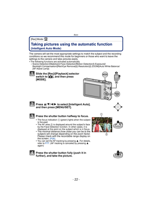 Page 22Basic
- 22 -
[Rec] Mode: ñ
Taking pictures using the automatic function 
(Intelligent Auto Mode)
The camera will set the most appropriate settings to match the subject and the recording 
conditions so we recommend this mode for beginners or those who want to leave the 
settings to the camera and take pictures easily.
•
The following functions are activated automatically.–Scene Detection /[Stabilizer] / Face Detection/Motion Detection/[i.Exposure]/
Backlight Compensation/[Red-Eye...