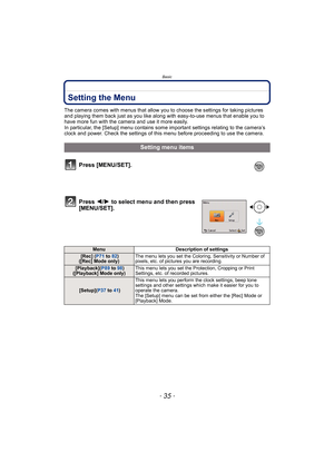 Page 35- 35 -
Basic
Setting the Menu
The camera comes with menus that allow you to choose the settings for taking pictures 
and playing them back just as you like along with easy-to-use menus that enable you to 
have more fun with the camera and use it more easily.
In particular, the [Setup] menu contains some important settings relating to the camera’s 
clock and power. Check the settings of this menu before proceeding to use the camera.
Setting menu items
Press [MENU/SET].
Press  2/1 to select menu and then...