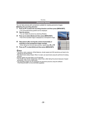 Page 58Recording
- 58 -
You can take pictures with connections suitable for creating panorama images.
∫ Setting the recording direction
1Press  3/4  to select the recording direction and then press [MENU/SET].
•
The horizontal/vertical guideline will be displayed.
2Take the picture.
•You can retake the picture by selecting [Retake].
3Press  3 to select [Next] and then press [MENU/SET].
•Part of the recorded image is displayed as a transparent image.
4Take picture after moving the camera horizontally or...