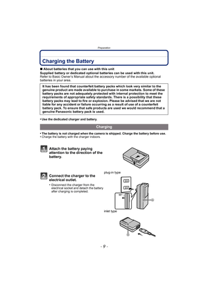 Page 9- 9 -
Preparation
PreparationCharging the Battery
∫About batteries that you can use with this unit
Supplied battery or dedicated optional batteries can be used with this unit.
Refer to Basic Owner’s Manual about the accessory number of the available optional 
batteries in your area.
•
Use the dedicated charger and battery.
•The battery is not charged when the camera is shipped. Charge the battery before use.•Charge the battery with the charger indoors.
It has been found that counterfeit battery packs...