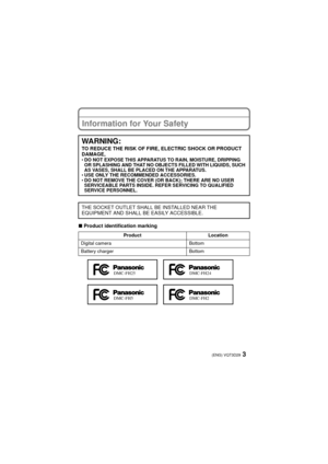 Page 33(ENG) VQT3D29
Information for Your Safety
∫Product identification marking
WARNING:
TO REDUCE THE RISK OF FIRE, ELECTRIC SHOCK OR PRODUCT 
DAMAGE,
•DO NOT EXPOSE THIS APPARATUS TO RAIN, MOISTURE, DRIPPING 
OR SPLASHING AND THAT NO OBJECTS FILLED WITH LIQUIDS, SUCH 
AS VASES, SHALL BE PLACED ON THE APPARATUS.
 USE ONLY THE RECOMMENDED ACCESSORIES.
 DO NOT REMOVE THE COVER (OR BACK); THERE ARE NO USER 
SERVICEABLE PARTS INSIDE. REFER SERVICING TO QUALIFIED 
SERVICE PERSONNEL.
THE SOCKET OUTLET SHALL BE...