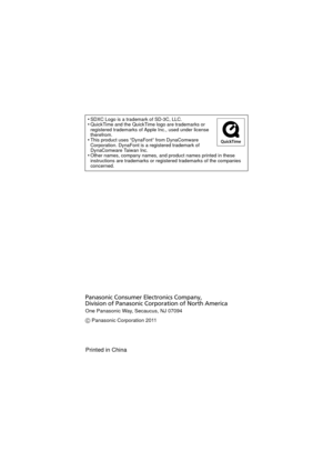 Page 38•SDXC Logo is a trademark of SD-3C, LLC.•QuickTime and the QuickTime logo are trademarks or 
registered trademarks of Apple Inc., used under license 
therefrom.
•This product uses “DynaFont” from DynaComware 
Corporation. DynaFont is a registered trademark of 
DynaComware Taiwan Inc.
•Other names, company names, and product names printed in these 
instructions are trademarks or registered trademarks of the companies 
concerned.
One Panasonic Way, Secaucus, NJ 07094
Panasonic Consumer Electronics Company,...